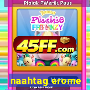 naahtag erome